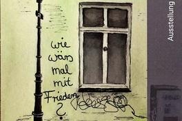 Plakat zur Ausstellung: eine Zeichnung von einer Hauswand mit dem Schriftzug "Wie wärs mal mit Frieden?", daneben die Daten zur Ausstellung