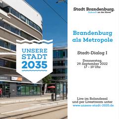 Sharepic-Entwuerfe Foto vom Gesundheitszentrum am Hauptbahnhof mit der Straßenbahnhaltestelle davor, dazu das Logo "Unsere Stadt 2035" und rechts daneben der Text: Brandenburg als Metropole. Stadt-Dialog I. Donnerstag, 29. September 2022, 17 – 19 Uhr, Live im Rolandsaal oder per Livestream unter www.unsere-stadt-2035.de