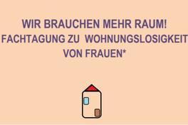 Fachtag: "Wir brauchen mehr Raum! – Wohnungslosigkeit von Frauen bekämpfen"
