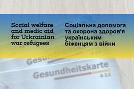 Social welfare and medic aid for Ukrainian war refugees / Соціальна допомога та охорона здоров'я українським біженцям з війни / Sozialhilfe und Gesundheitsversorgung für ukrainische Kriegsflüchtlinge