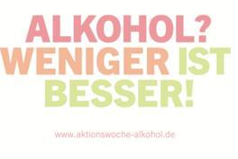 „Alkohol ? Weniger ist besser!“